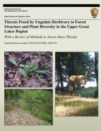 Threats Posed by Ungulate Herbivory to Forest Structure and Plant Diversity in the Upper Great Lakes Region: With a Review of Methods to Assess Those di Donald M. Waller, Sarah Johnson, Rachel Collins edito da Createspace