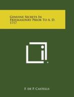 Genuine Secrets in Freemasonry Prior to A. D. 1717 di F. De P. Castells edito da Literary Licensing, LLC