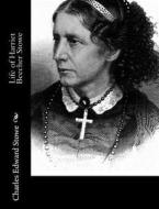 Life of Harriet Beecher Stowe di Charles Edward Stowe edito da Createspace