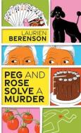 Peg And Rose Solve A Murder di Laurien Berenson edito da Kensington Publishing