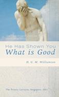 He Has Shown You What Is Good di H. G. M. Williamson edito da WIPF & STOCK PUBL