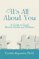 It's All About You di Ph. D. Cynthia Rapazzini edito da Balboa Press