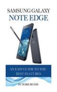 Samsung Galaxy Note Edge: An Easy Guide to the Best Features di Mark Beams edito da Createspace