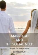 Marriage and the Social Need: A Book for Every Couple di Larrie Larue edito da Createspace