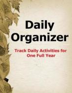 Daily Organizer: Track Daily Activities for One Full Year in This Daily Organizer di Frances P. Robinson edito da Createspace