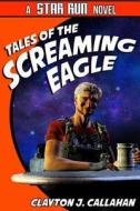Tales of the Screaming Eagle: The Legend of Kilroy di Clayton J. Callahan edito da Createspace