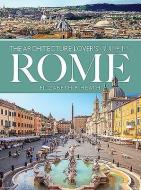 The Architecture Lover's Guide To Rome di Elizabeth F Heath edito da Pen & Sword Books Ltd