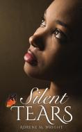 SILENT TEARS di Adrene M. Wright edito da XULON PR