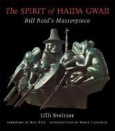 The Spirit of Haida Gwaii: Bill Reid's Masterpiece di Ulli Steltzer edito da Douglas & McIntyre