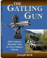 19th Century Machine Gun To 21st Century Vulcan di Joseph Berk edito da Paladin Press,u.s.