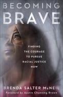 Becoming Brave di Brenda Salter McNeil edito da Baker Publishing Group