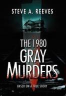 The 1980 Gray Murders di Steve A Reeves edito da Totalrecall Publications
