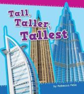 Tall, Taller, Tallest di Rebecca Felix edito da AMICUS
