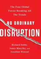 No Ordinary Disruption di Richard Dobbs, James Manyika, Jonathan Woetzel edito da Ingram Publisher Services Us