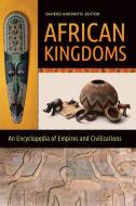 African Kingdoms: An Encyclopedia of Empires and Civilizations di Saheed Aderinto edito da ABC CLIO