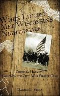 When Lincoln Met Wisconsin\'s Nightingale di Daniel L Stika edito da Tate Publishing & Enterprises
