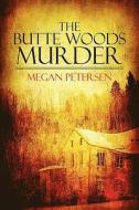 The Butte Woods Murder di Megan Petersen edito da America Star Books