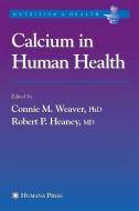 Calcium in Human Health di Connie M. Weaver edito da Humana Press Inc.