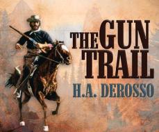 The Gun Trail di H. a. Derosso edito da Dreamscape Media