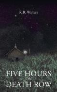 Five Hours on Death Row di R. B. Walters edito da Page Publishing, Inc.