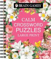 Brain Games - Calm: Crossword Puzzles - Large Print di Publications International Ltd, Brain Games edito da Publications International, Ltd.