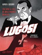 Lugosi: The Rise And Fall Of Hollywood's Dracula di Shadmi Koren edito da Humanoids, Inc