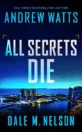 All Secrets Die di Andrew Watts, Dale M. Nelson edito da SEVERN RIVER PUB