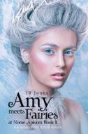 Amy Meets Fairies at Nome Aploom Book 1: The Book of Unlimited Power di Jr. Jones edito da IUNIVERSE INC