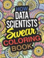 HOW DATA SCIENTISTS SWEAR COLORING BOOK: di LUCY HOPPER edito da LIGHTNING SOURCE UK LTD