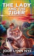 The Lady and the Tiger di Jody Lynn Nye edito da WordFire Press LLC