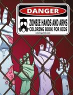 ZOMBIE HANDS AND ARMS COLORING BOOK FOR di NICK SNELS edito da LIGHTNING SOURCE UK LTD