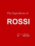 The Ingredients of Rossi Paperback di Yue Gu, Felice Miluzzi edito da Lulu.com