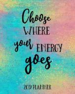 Choose Where Your Energy Goes 2019 Planner: 2019 Yearly Planner Monthly Calendar with Daily Weekly Organizer to Do List  di Dartan Creations edito da LIGHTNING SOURCE INC