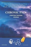 Chronic Pain - Symptom Tracking Journal: Daily Track Your Mood, Weather, Foods, Vitals, Pain & Stress Level, Hydration,  di Digital Bread edito da LIGHTNING SOURCE INC