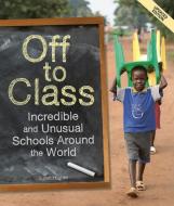 Off to Class (Updated Edition): Incredible and Unusual Schools Around the World di Susan Hughes edito da OWLKIDS BOOKS