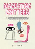 Disgusting Critters: A Creepy Crawly Collection di Elise Gravel edito da TUNDRA BOOKS INC