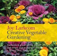 Creative Vegetable Gardening di Joy Larkcom edito da Octopus Publishing Group