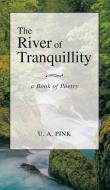 The River of Tranquillity di U. A. Pink edito da New Generation Publishing