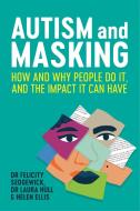 Autism And Masking di Felicity Sedgewick, Laura Hull, Helen Ellis edito da Jessica Kingsley Publishers