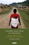 Women and War in Rwanda: Gender, Media and the Representation of Genocide di Georgina Holmes edito da I B TAURIS
