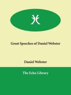 Great Speeches Of Daniel Webster di Daniel Webster edito da Echo Library