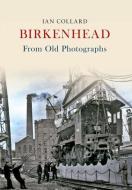 Birkenhead From Old Photographs di Ian Collard edito da Amberley Publishing