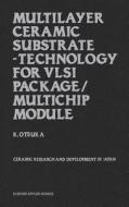 Multilayer Ceramic Substrate - Technology for VLSI Package/Multichip Module di K. Otsuka edito da Springer Netherlands