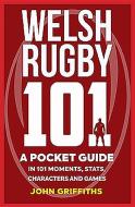 Welsh Rugby 101 di John Griffiths edito da Birlinn General