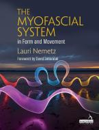 The Myofascial System In Form And Movement di Laurie Nemetz edito da Handspring Publishing Limited