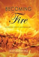 Becoming Fire di Ken Barker edito da Connor Court Publishing Pty Ltd