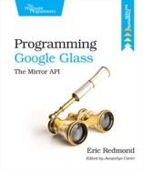 Programming Google Glass di Eric Redmond edito da The Pragmatic Programmers