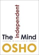 The Independent Mind: Learning to Live a Life of Freedom di Osho edito da OSHO MEDIA INTL