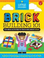 Brick Building 101: Toy Brick Activities to Teach Kids about Steam di Courtney Sanchez edito da WALTER FOSTER LIB