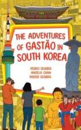 The Adventures of Gastão in South Korea di Ingrid Seabra, Pedro Seabra, Angela Chan edito da Nonsuch Media Pte. Ltd.